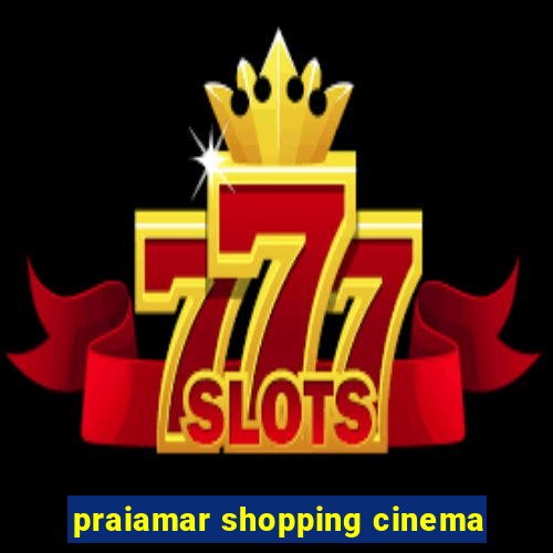 praiamar shopping cinema