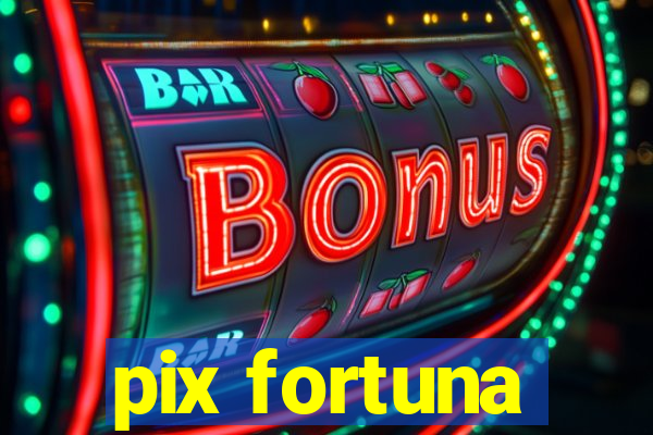 pix fortuna