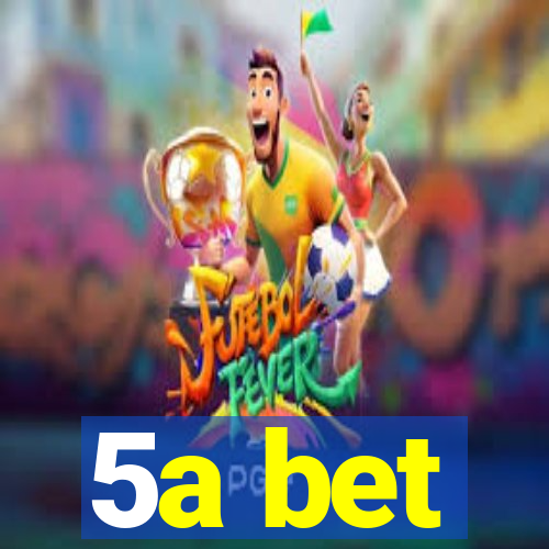 5a bet