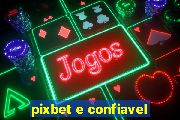 pixbet e confiavel