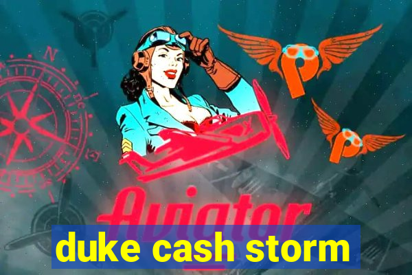 duke cash storm