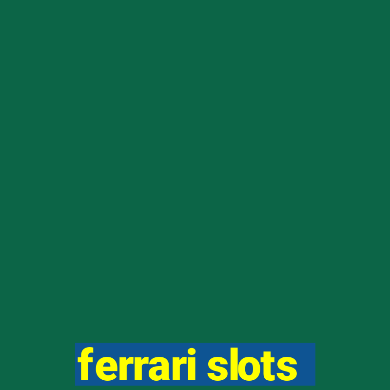 ferrari slots