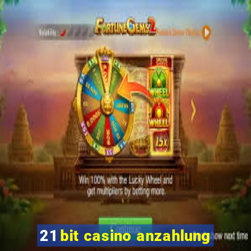 21 bit casino anzahlung