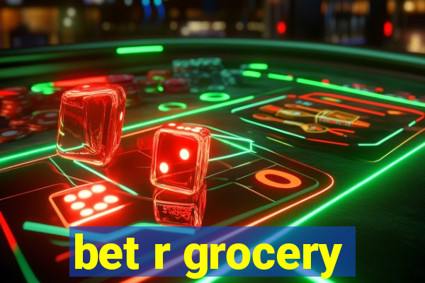 bet r grocery