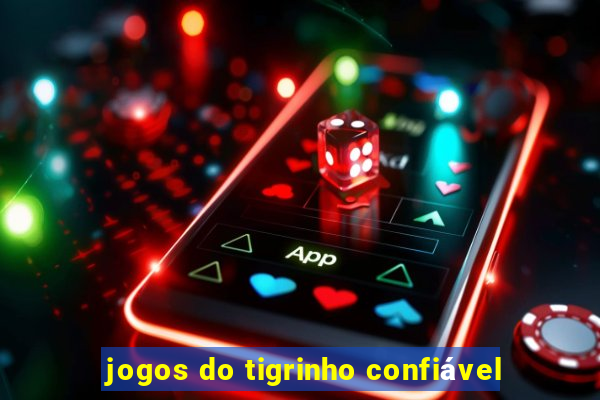 jogos do tigrinho confiável