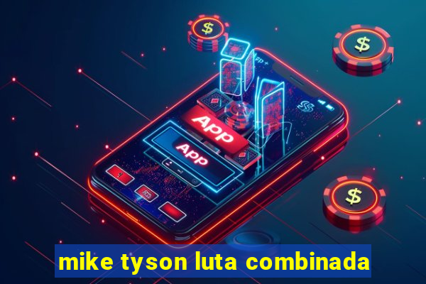 mike tyson luta combinada