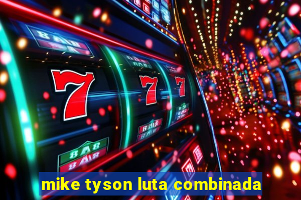 mike tyson luta combinada