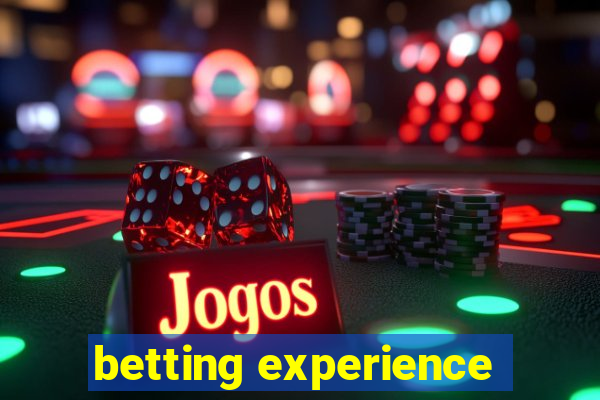 betting experience