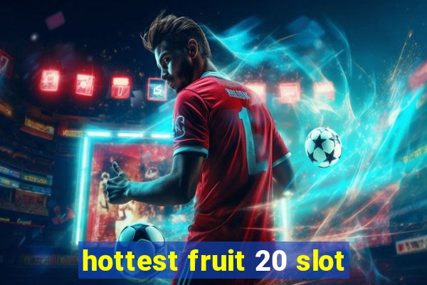 hottest fruit 20 slot