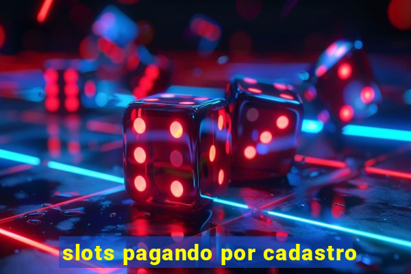 slots pagando por cadastro