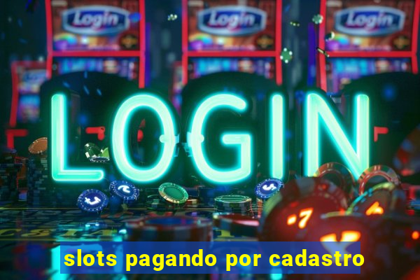 slots pagando por cadastro