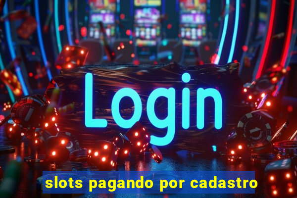 slots pagando por cadastro