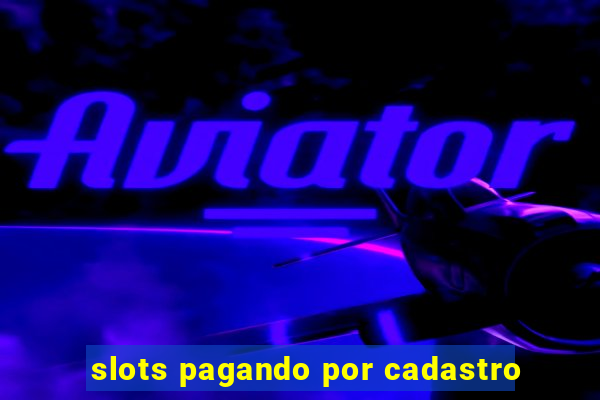 slots pagando por cadastro