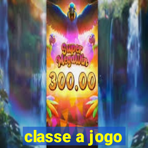 classe a jogo