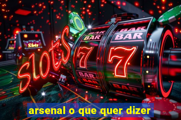 arsenal o que quer dizer