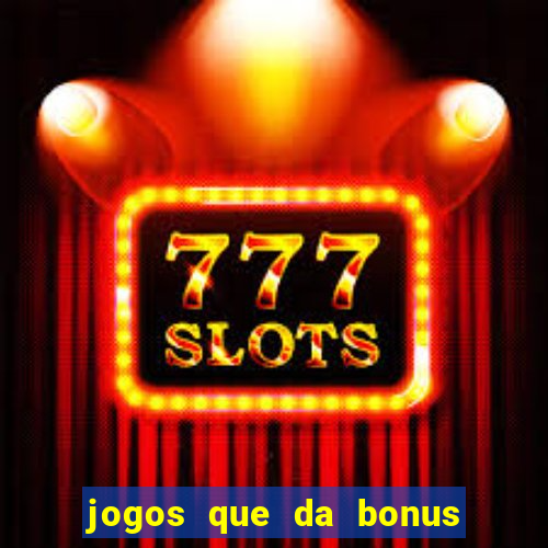 jogos que da bonus de cadastro