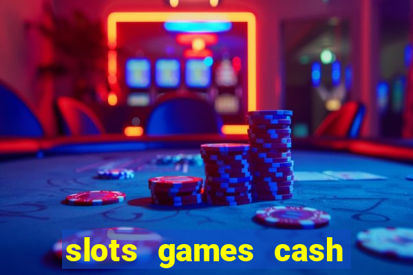 slots games cash earn 96l