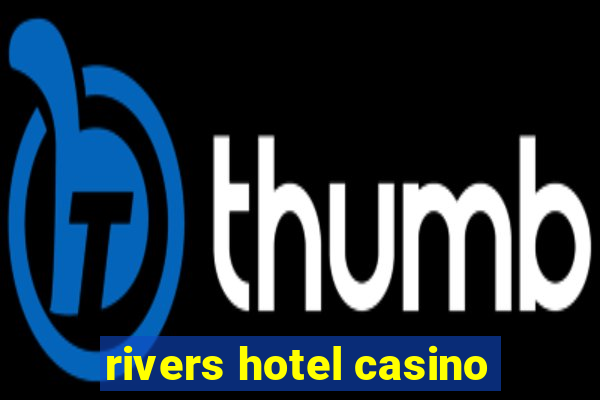 rivers hotel casino