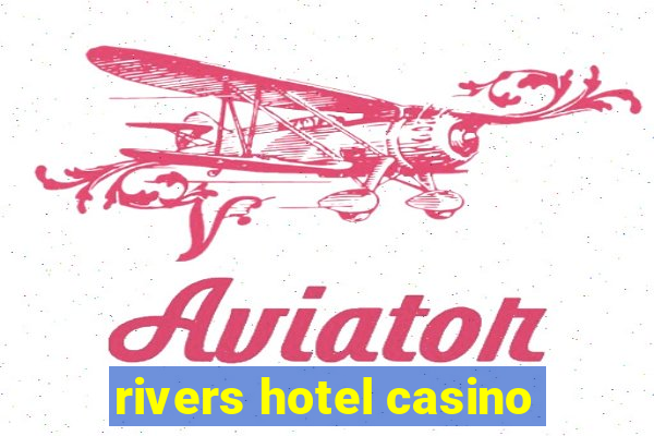 rivers hotel casino