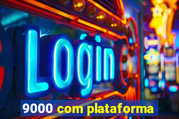 9000 com plataforma