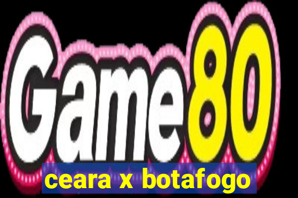 ceara x botafogo