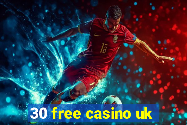 30 free casino uk