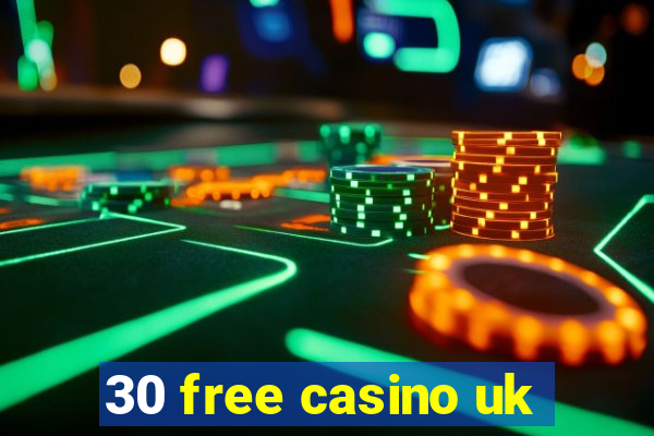 30 free casino uk