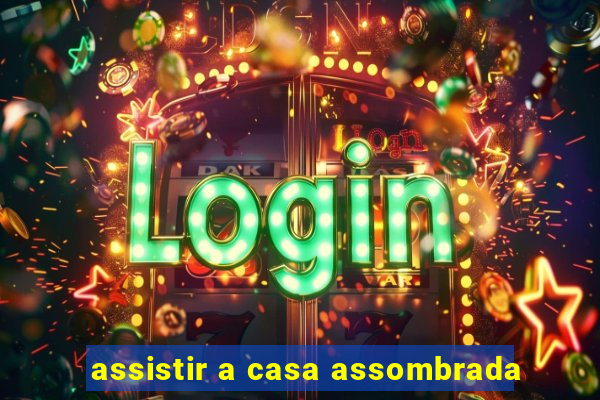 assistir a casa assombrada