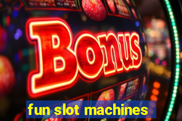 fun slot machines