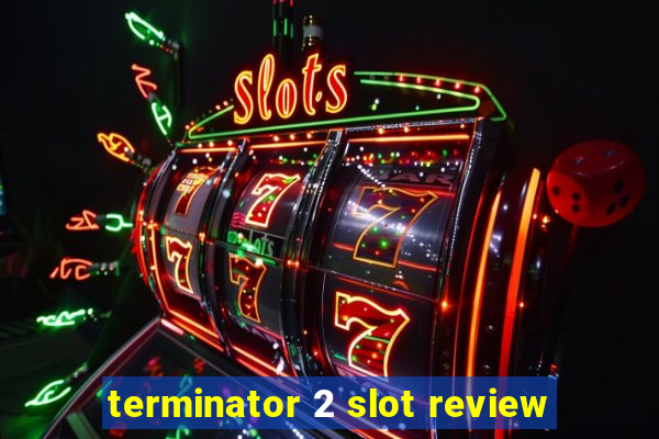 terminator 2 slot review