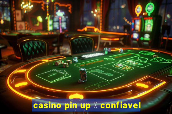 casino pin up 茅 confiavel