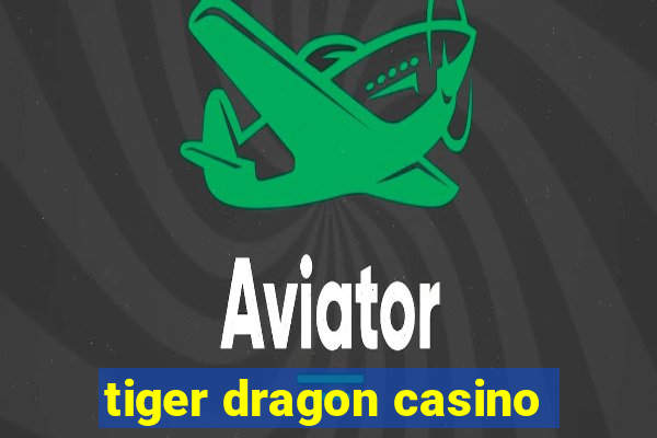 tiger dragon casino