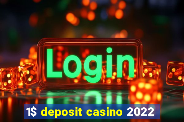 1$ deposit casino 2022