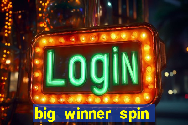 big winner spin and win money