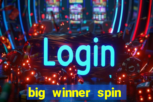 big winner spin and win money