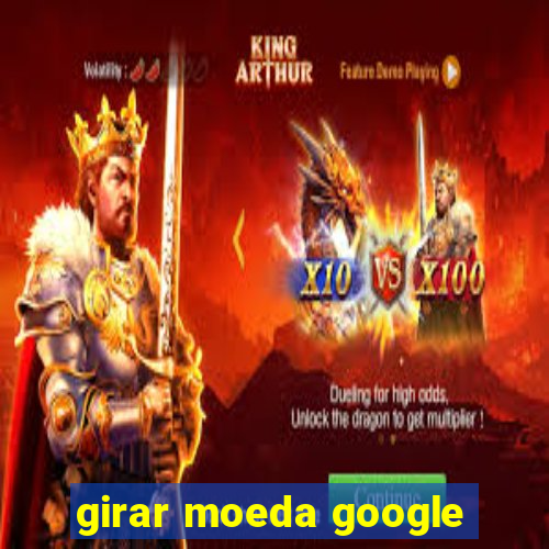 girar moeda google