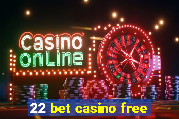 22 bet casino free