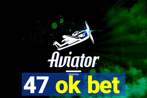 47 ok bet