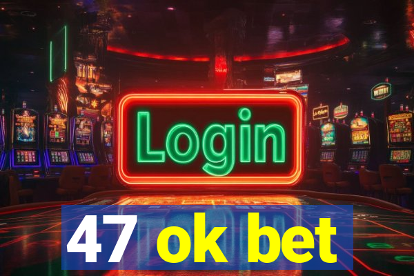 47 ok bet