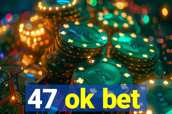 47 ok bet