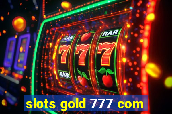 slots gold 777 com