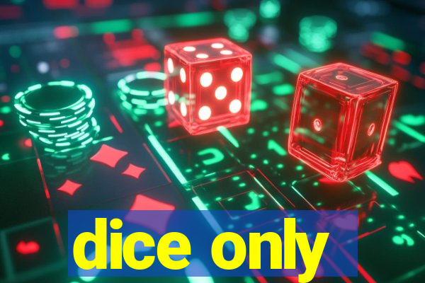 dice only