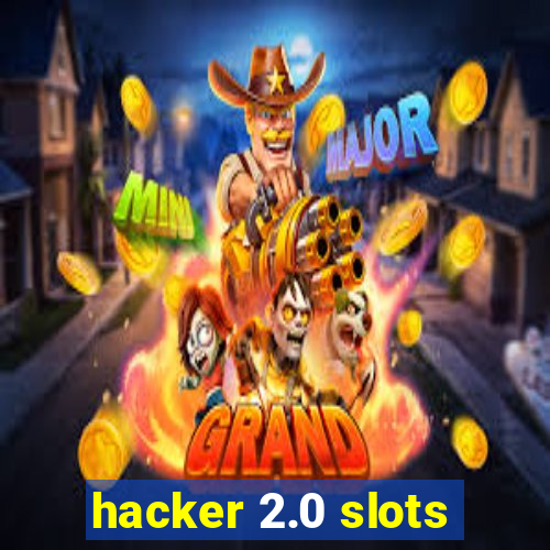 hacker 2.0 slots