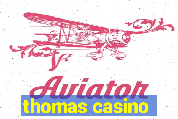 thomas casino