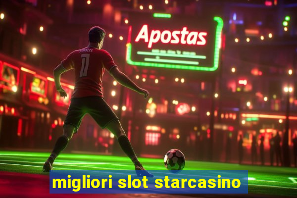 migliori slot starcasino