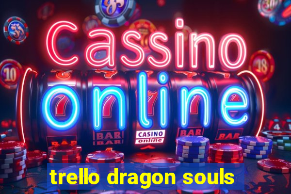 trello dragon souls