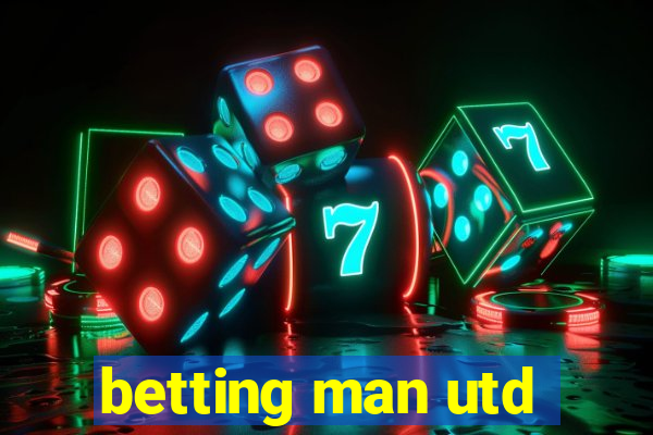 betting man utd