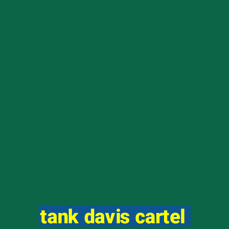 tank davis cartel