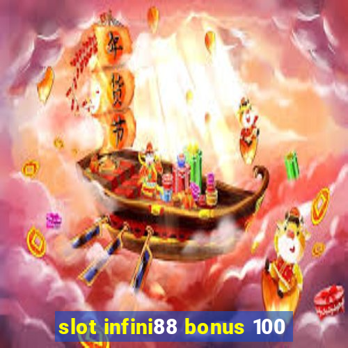 slot infini88 bonus 100