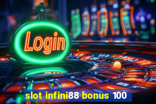 slot infini88 bonus 100